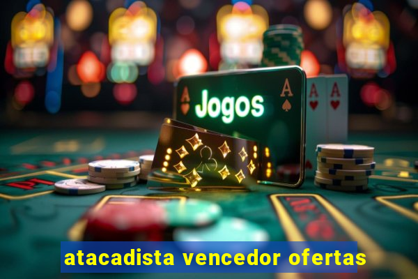 atacadista vencedor ofertas